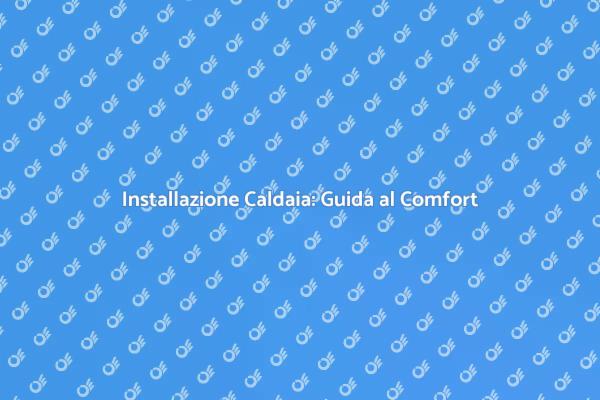 Guida all'Installazione della Caldaia