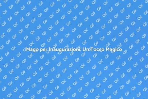 Assumere un Mago per Inaugurare Eventi
