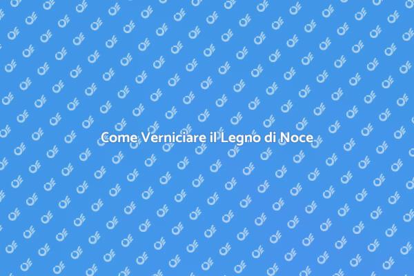 Verniciatura del Legno di Noce: Scopri Come