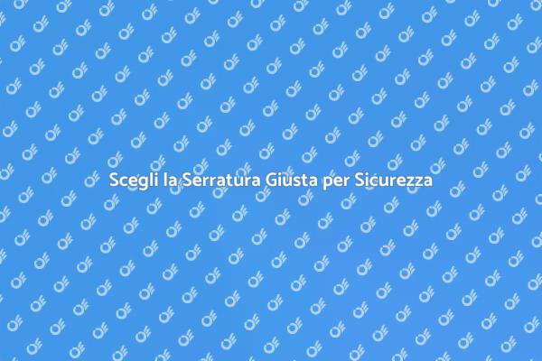 Proteggi la Tua Casa con Serrature Sicure