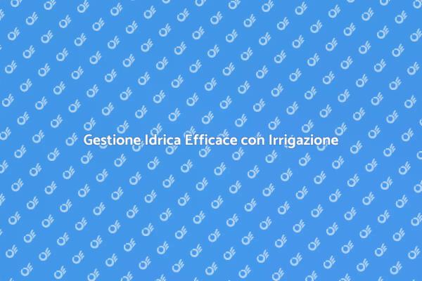 Rivoluziona il Tuo Giardino con l'Irrigazione