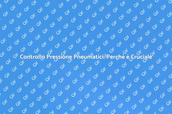Pressione Pneumatici: Fondamentale per la Sicurezza