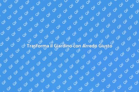 Arredo Giardino: Trasforma il Tuo Spazio