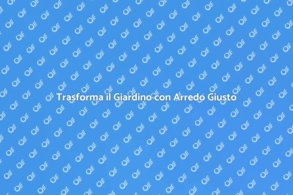 Rendi il Tuo Giardino Unico e Accogliente