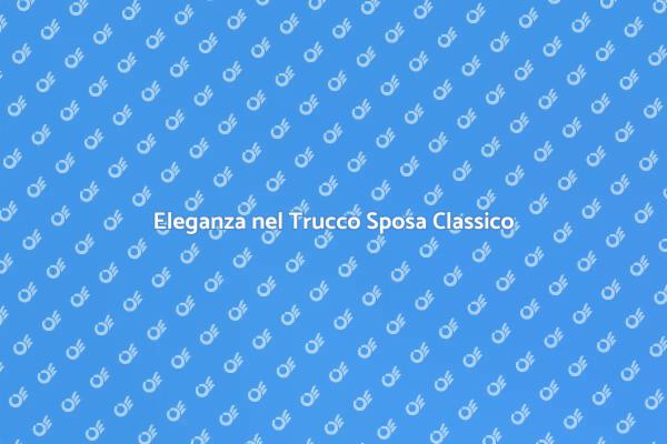 Trucco Sposa: Eleganza Classica