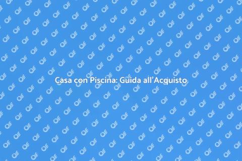Acquistare Casa con Piscina