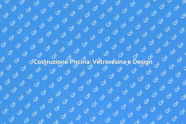 Costruisci la tua Piscina da Sogno