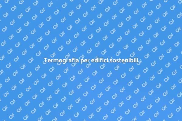 Termografia: chiave per la sostenibilità