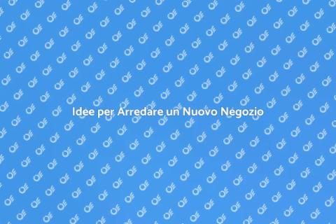 Arredamento per un Nuovo Negozio