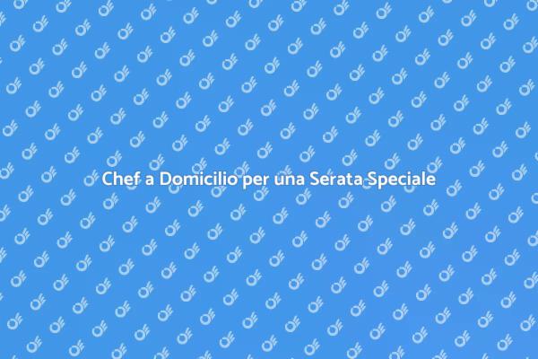 Serata Indimenticabile con un Personal Chef