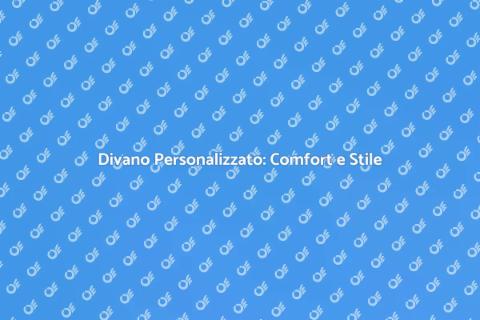 Divano su Misura: Comfort Personalizzato