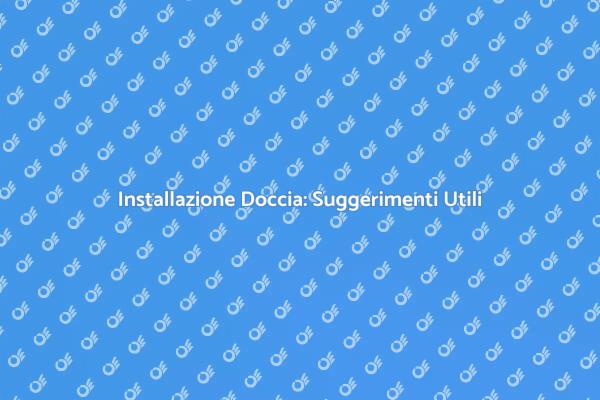 Montaggio Doccia: Consigli Utili