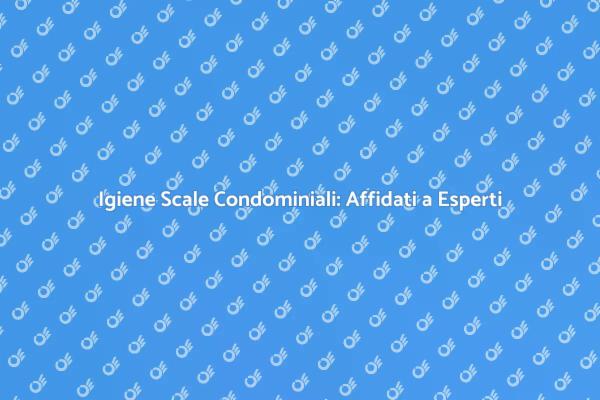 Scale Condominiali: Pulizia Professionale