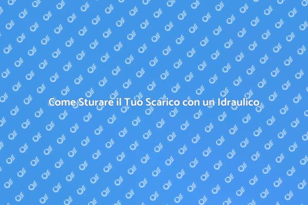 Sturare Scarico: La Soluzione Idraulica