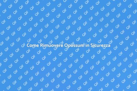 Rimuovere Opossum: Guida Pratica
