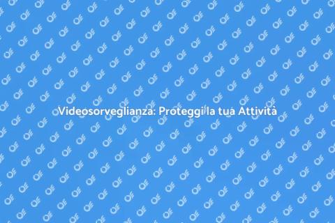 Videosorveglianza: Sicurezza per Aziende