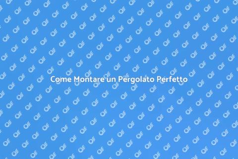 Montare un Pergolato: Spazi di Relax