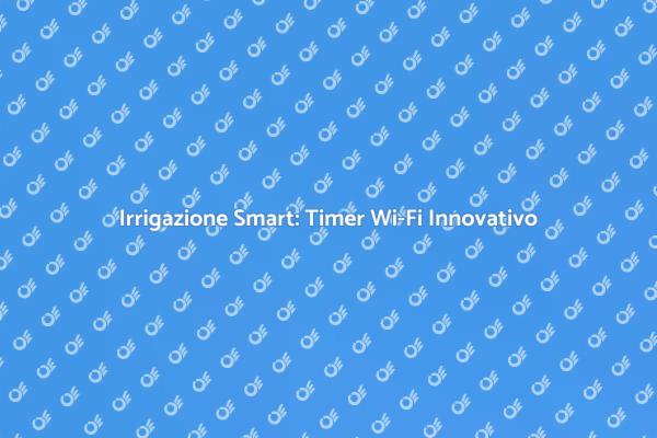 Ottimizza L'Irrigazione con un Timer Wi-Fi