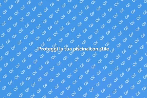 Sicurezza e stile per la tua piscina