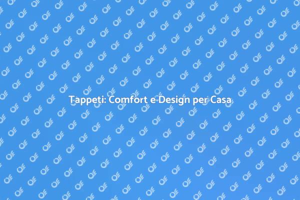 Tappeti: Comfort e Stile in Casa