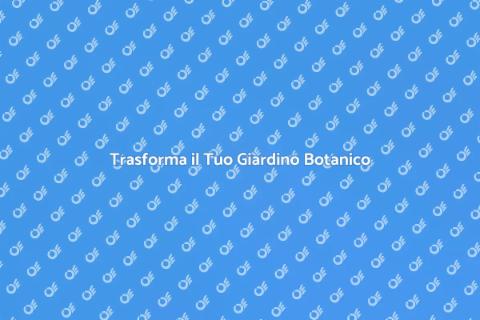 Giardino Botanico: Un Progetto Verde