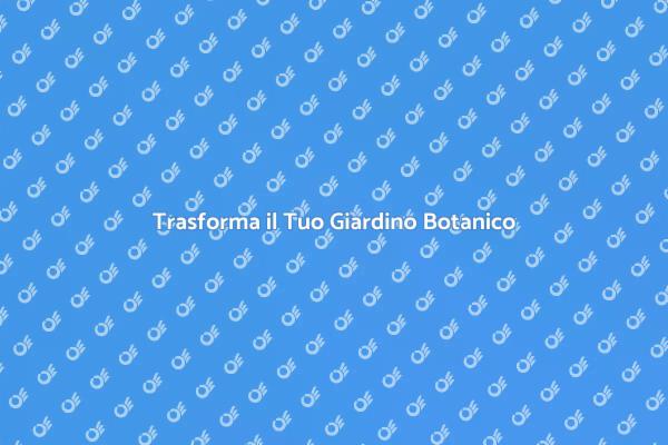 Creare il Tuo Giardino Botanico