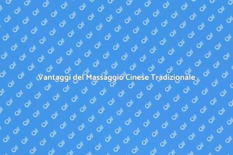 Massaggio Cinese Tradizionale: Benefici
