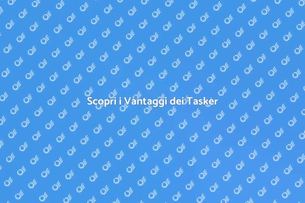 Tasker: Esperti per Ogni Esigenza