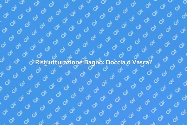 Ristrutturazione: Doccia o Vasca?