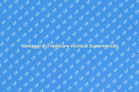 Traslocare vicino a supermercati