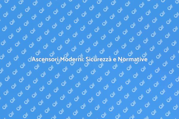 Ascensori: Necessità di Modernizzazione