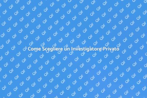 Ingaggiare un Investigatore Privato