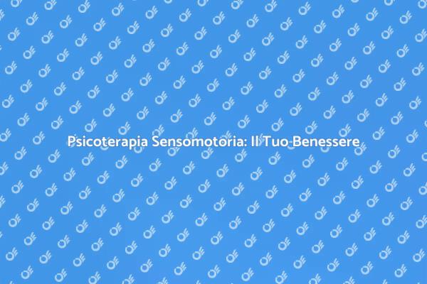 Psicoterapia Sensomotoria per il Benessere
