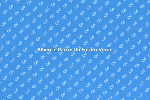 Piantare Alberi: Un Futuro Sostenibile