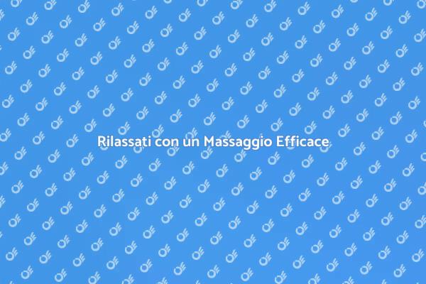 Massaggio Rilassante: Rilassati e Rigenerati