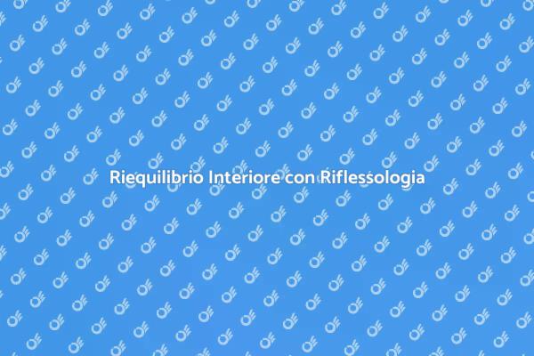 Riequilibrio e Benessere con Riflessologia