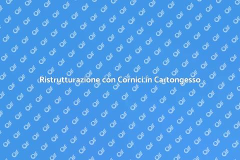Cornici in Cartongesso per Ristrutturazione
