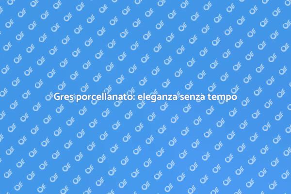 Scegli il gres porcellanato per la tua casa