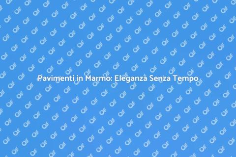 Eleganza dei Pavimenti in Marmo
