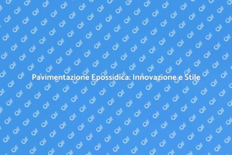 Pavimentazione Epossidica: Vantaggi Unici