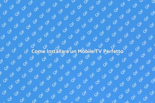 Installazione Mobile TV: Consigli Utili