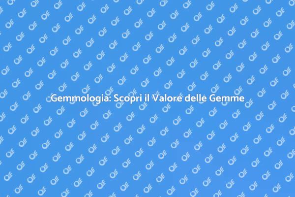 Valore delle Gemme: Consulenza Gemmologica