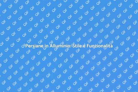 Persiane in Alluminio: Innovazione Casa
