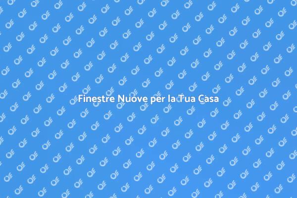 Trasforma la Tua Casa con Finestre Nuove