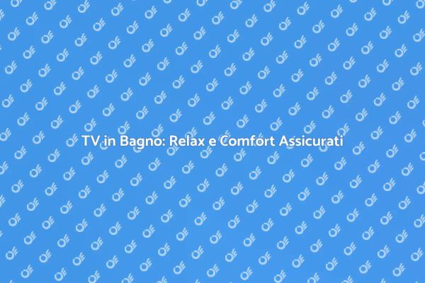 Trasforma il Tuo Bagno con una TV