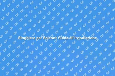 Installare Ringhiere per Balconi