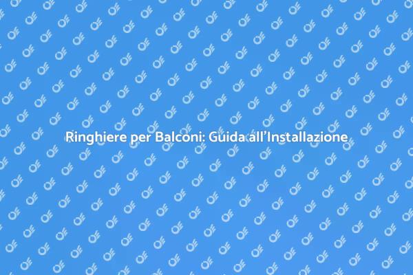 Installazione Sicura di Ringhiere per Balconi