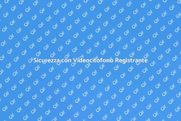 Installazione Videocitofono Sicuro