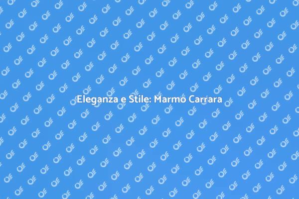 Trasforma la tua casa con Marmo Carrara