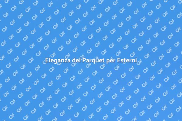 Trasforma il Tuo Esterno con il Parquet